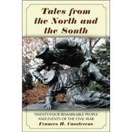 Tales from the North and the South : Twenty-Four Remarkable People and Events of the Civil War