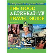 The Good Alternative Travel Guide: Exciting Holidays for Responsible Travellers