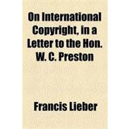 On International Copyright, in a Letter to the Hon. W. C. Preston