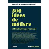 Mon ado ne sait pas quoi faire - 500 idées de métiers et les études qui y mènent
