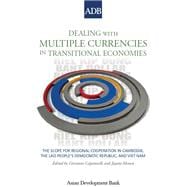 Dealing With Multiple Currencies in Transitional Economies: The Scope for Regional Cooperation in Cambodia, the Lao People's Democratic Republic, and Viet Nam