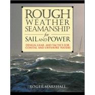 Rough Weather Seamanship for Sail and Power Design, Gear, and Tactics for Coastal and Offshore Waters