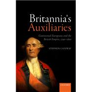 Britannia's Auxiliaries Continental Europeans and the British Empire, 1740-1800