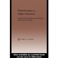 Philanthropists in Higher Education: Institutional, Biographical, and Religious Motivations for Giving
