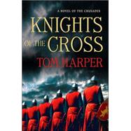 Knights of the Cross : A Novel of the Crusades