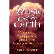 Music Of The Earth Volcanoes, Earthquakes, And Other Geological Wonders