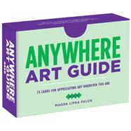 Anywhere Art Guide 75 Cards for Appreciating Art Wherever You Are