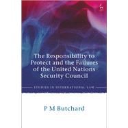 The Responsibility to Protect and the Failures of the United Nations Security Council