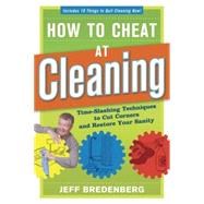 How to Cheat at Cleaning : Time-Slashing Techniques to Cut Corners and Restore Your Sanity