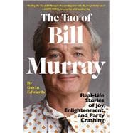 The Tao of Bill Murray Real-Life Stories of Joy, Enlightenment, and Party Crashing