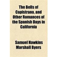 The Bells of Capistrano, and Other Romances of the Spanish Days in California