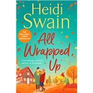 All Wrapped Up The brand-new uplifting and completely heart-warming seasonal romance from the Sunday Times bestseller.
