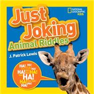 National Geographic Kids Just Joking Animal Riddles Hilarious riddles, jokes, and more--all about animals!