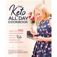 The Keto All Day Cookbook More Than 100 Low-Carb Recipes That Let You Stay Keto for Breakfast, Lunch, and Dinner