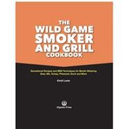 The Wild Game Smoker and Grill Cookbook