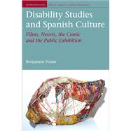 Disability Studies and Spanish Culture Films, Novels, the Comic and the Public Exhibition