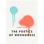 The Poetics of Wrongness,9781950268702
