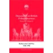 Berlin in the Cold War, 1948-1990: Documents on British Policy Overseas, Series III, Vol. VI