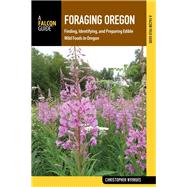 Foraging Oregon Finding, Identifying, and Preparing Edible Wild Foods in Oregon