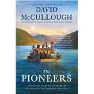 The Pioneers The Heroic Story of the Settlers Who Brought the American Ideal West