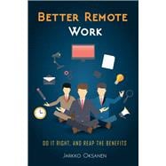 Better Remote Work Do it Right, and Reap the Benefits