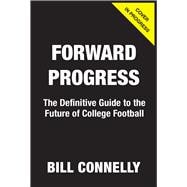 Forward Progress The Definitive Guide to the Future of College Football