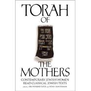 Torah of the Mothers Contemporary Jewish Women Read Classical Jewish Texts