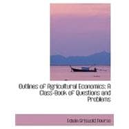Outlines of Agricultural Economics : A Class-Book of Questions and Problems