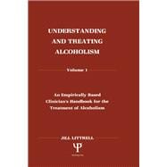 Understanding and Treating Alcoholism: Volume I: An Empirically Based Clinician's Handbook for the Treatment of Alcoholism