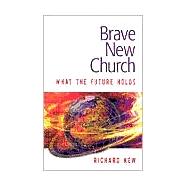 Brave New Church : What the Future Holds