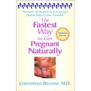 The Fastest Way to Get Pregnant Naturally The Latest Information on Conceiving a Healthy Baby on Your Timetable