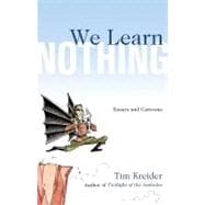We Learn Nothing : Essays and Cartoons