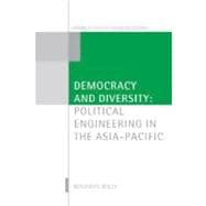 Democracy and Diversity Political Engineering in the Asia-Pacific