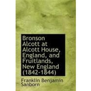 Bronson Alcott at Alcott House, England, and Fruitlands, New England (1842-1844)
