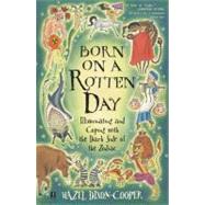 Born on a Rotten Day : Illuminating and Coping with the Dark Side of the Zodiac