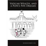 Vatican Wealth, and a Pope's Pipe Dreams