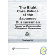 The Eight Core Values of the Japanese Businessman: Toward an Understanding of Japanese Management