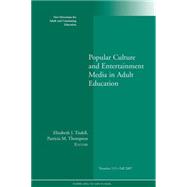 Popular Culture and Entertainment Media in Adult Education New Directions for Adult and Continuing Education, Number 115