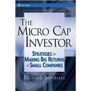 The Micro Cap Investor Strategies for Making Big Returns in Small Companies