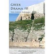 Greek Drama IV: Texts, Contexts, Performance