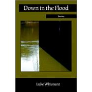 Down in the Flood : Stories