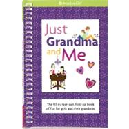 Just Grandma and Me : The Fill-in, Tear-Out, Fold-up Book of Fun for Girls and Their Grandmas