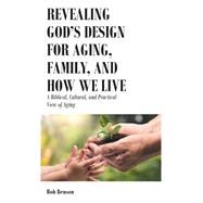 Revealing God's Design for Aging, Family, and How We Live