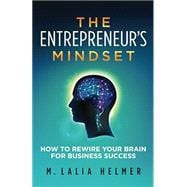 The Entrepreneur's Mindset: How to Rewire Your Brain for Business Success