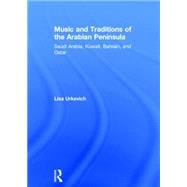 Music and Traditions of the Arabian Peninsula: Saudi Arabia, Kuwait, Bahrain, and Qatar