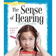 The Sense of Hearing (True Book: Health and the Human Body) (Library Edition)