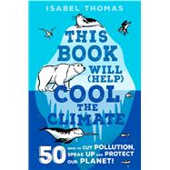 This Book Will (Help) Cool the Climate 50 Ways to Cut Pollution and Protect Our Planet!