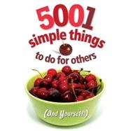 5001 Simple Things to Do for Others (And Yourself!)