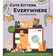 Cute Kittens Everywhere Coloring Book Snuggly Scenes of Fluffy Friends and Feline Fun