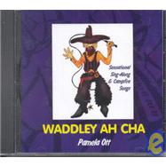 Waddley Ah Cha: Sensational Sing-Along and Campfire Songs
